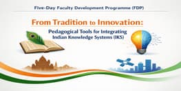 Five Day Faculty Development Programme FDP on From Tradition to Innovation Pedagogical Tools for Integrating Indian Knowledge Systems